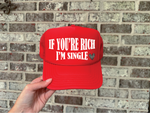 If Your Rich I am Single DTF on Red Foam Trucker hat