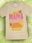 MAMA NEEDS SUNSHINE TEE